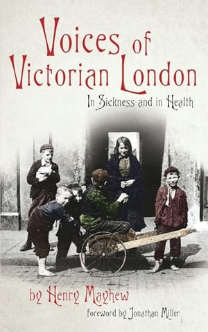 Mayhew, Henry. Voices of Victorian London - In Sickness and in Health. Hesperus Press, 2011.