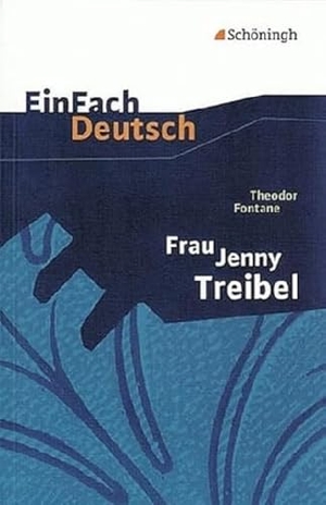 Fontane, Theodor / Stefan Volk. Frau Jenny Treibel. EinFach Deutsch Textausgaben - Oder "Wo sich Herz zum Herzen find't". Gymnasiale Oberstufe. Schoeningh Verlag, 2009.