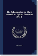 The Schoolmates; or, Mary Howard; an Epic of the war of 1861-5