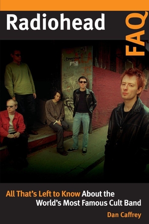 Caffrey, Dan. Radiohead FAQ - All That's Left to Know About the World's Most Famous Cult Band. BACKBEAT, 2021.