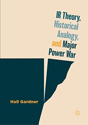 Gardner, Hall. IR Theory, Historical Analogy, and Major Power War. Springer International Publishing, 2019.