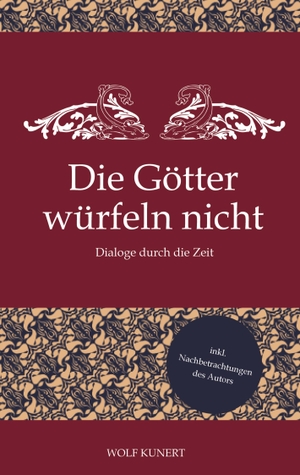 Kunert, Wolf. Die Götter würfeln nicht - Dialoge durch die Zeit. tredition, 2023.
