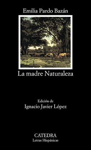 Pardo Bazán, Emilia. La madre naturaleza. Ediciones Cátedra, 1999.