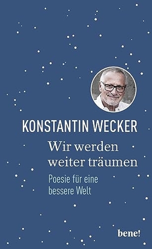 Wecker, Konstantin. Wir werden weiter träumen - Poesie für eine bessere Welt | Gedichte von Konstantin Wecker. bene!, 2023.