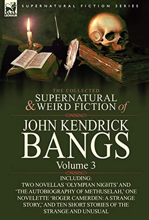Bangs, John Kendrick. The Collected Supernatural and Weird Fiction of John Kendrick Bangs - Volume 3-Including Two Novellas 'Olympian Nights' and 'The Autobiography of Methu. Oakpast, 2010.