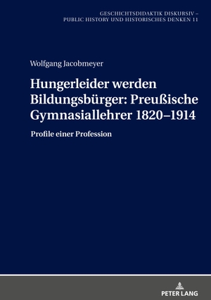 Jacobmeyer, Wolfgang (Hrsg.). Hungerleider werden Bildungsbürger: Preußische Gymnasiallehrer 1820¿1914 - Profile einer Profession. Peter Lang, 2023.
