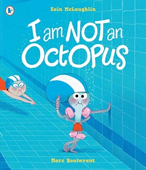 Mclaughlin, Eoin. I Am Not An Octopus - A funny tale about facing fears and learning to swim. Walker Books - IWUK, 2023.