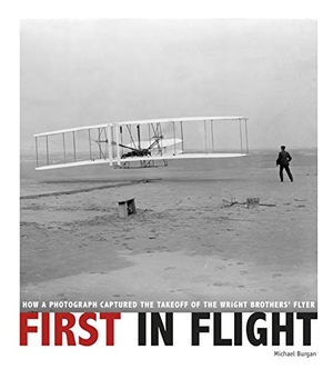 Burgan. First in Flight - How a Photograph Captured the Takeoff of the Wright Brothers' Flyer. Capstone, 2020.