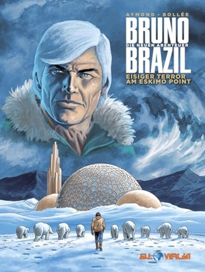 Aymond / Bollee. Bruno Brazil - Neue Abenteuer 03 - Eisiger Terror am Eskimo Point. All Verlag, 2023.
