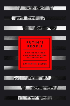 Belton, Catherine. Putin's People - How the KGB Took Back Russia and Then Took on the West. Farrar, Straus and Giroux (Byr), 2020.