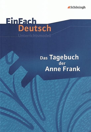 Frank, Anne / Hiddemann, Ute et al. Das Tagebuch der Anne Frank. EinFach Deutsch Unterrichtsmodelle - Klassen 8 - 10. Schoeningh Verlag, 2002.