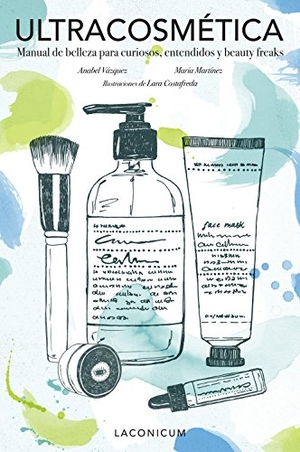 Martínez, María / Vázquez Casco, Ana Isabel et al. Ultracosmética : manual de belleza para curiosos, entendidos y beauty freaks. Lunwerg Editores, 2017.