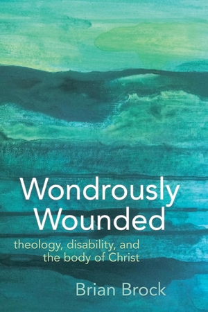 Brock, Brian. Wondrously Wounded - Theology, Disability, and the Body of Christ. Longleaf Services on behalf of Baylor University P, 2020.