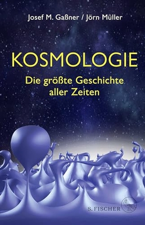Gaßner, Josef M. / Jörn Müller. Kosmologie - Die größte Geschichte aller Zeiten. FISCHER, S., 2022.