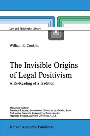 Conklin, W. E.. The Invisible Origins of Legal Positivism - A Re-Reading of a Tradition. Springer Netherlands, 2001.