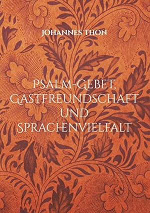 Thon, Johannes. Psalm-Gebet, Gastfreundschaft und Sprachenvielfalt - Drei Kernelemente des Gottesdienstes. Books on Demand, 2021.