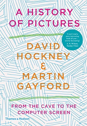 Hockney, David / Martin Gayford. A History of Pictures - From the Cave to the Computer Screen. Thames & Hudson IWUK, 2020.