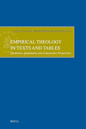 Francis, Leslie J / Astley, Jeff et al. Empirical Theology in Texts and Tables - Qualitative, Quantitative and Comparative Perspectives. Brill, 2009.