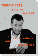 Thomas Adès: Full of Noises