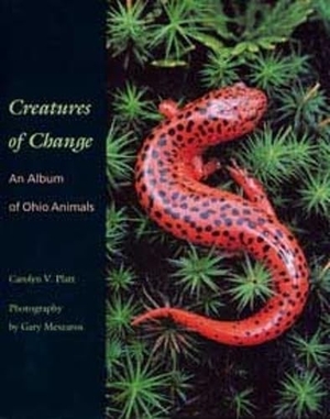 Platt. Creatures of Change - An Album of Ohio Animals. Kent State University Press, 1998.