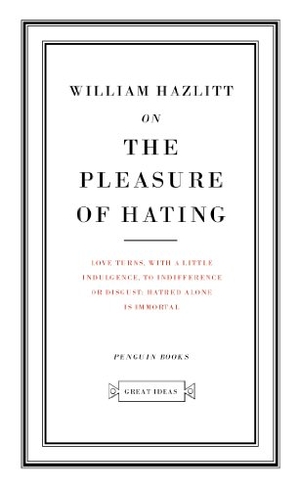 Hazlitt, William. On the Pleasure of Hating. Penguin Books Ltd, 2004.