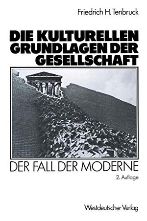 Tenbruck, Friedrich H.. Die kulturellen Grundlagen der Gesellschaft - Der Fall der Moderne. VS Verlag für Sozialwissenschaften, 1990.