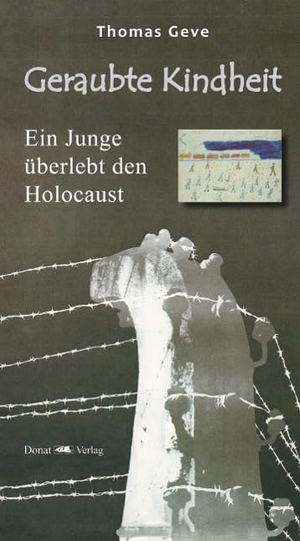 Geve, Thomas. Geraubte Kindheit - Ein Junge überlebt den Holocaust. Donat Verlag, Bremen, 2012.