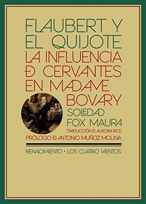 Muñoz Molina, Antonio / Soledad Fox Maura. Flaubert y el Quijote : la influencia de Cervantes en Madame Bovary. Editorial Renacimiento, 2021.