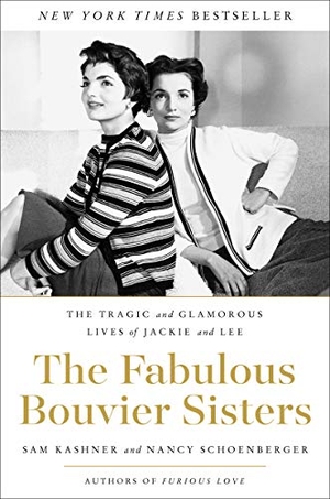 Kashner, Sam / Nancy Schoenberger. The Fabulous Bouvier Sisters - The Tragic and Glamorous Lives of Jackie and Lee. HarperCollins, 2018.