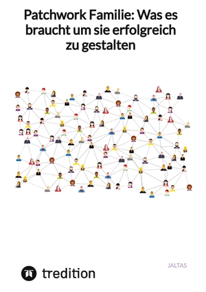 Jaltas. Patchwork Familie: Was es braucht um sie erfolgreich zu gestalten. tredition, 2023.