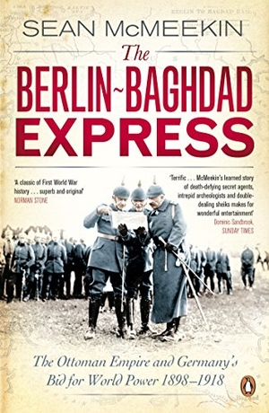 McMeekin, Sean. The Berlin-Baghdad Express - The Ottoman Empire and Germany's Bid for World Power, 1898-1918. Penguin Books Ltd, 2011.