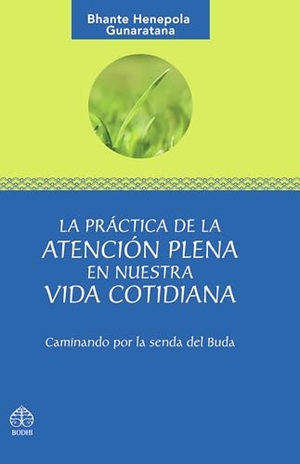 Gunaratana, Bhante Henepola. La Práctica de la Atención Plena En Nuestra Vida Cotidiana - Caminando Por La Senda del Buda. Editorial Terracota, 2008.