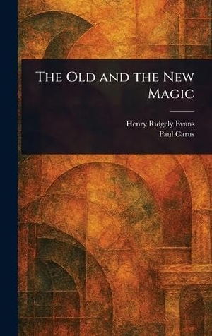 Evans, Henry Ridgely / Paul Carus. The Old and the New Magic. Tradd Street Press, 2025.