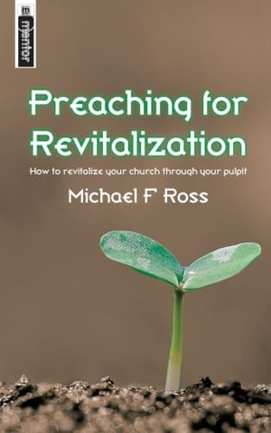 Ross, Michael. Preaching for Revitalization - How to Revitalise Your Church Through Your Pulpit. Christian Focus Publications, 2006.