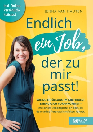 Hauten, Jenna van. Endlich ein Job, der zu mir passt - Wie du Erfüllung im Job findest und beruflich vorankommst - mit einem Arbeitsplatz, in dem du dein volles Potenzial entfalten kannst. GZK Digital Print GmbH, 2026.