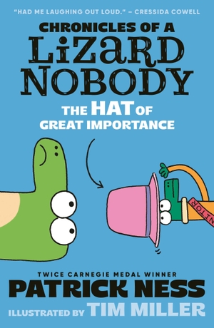 Ness, Patrick. Chronicles of a Lizard Nobody - The Hat of Great Importance : The second book in a hilarious anthropomorphic animal school series by multi-award-winning author Patrick Ness; for ages 8, 9, 10, 11, 12. Walker Books - IWUK, 2025.