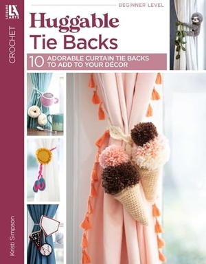 Simpson, Kristi. Huggable Tie Backs - 10 Adorable Curtain Tie Backs to Add to Your Decor. C&T Publishing, 2020.