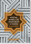 Muslims, Money, and Democracy in Turkey