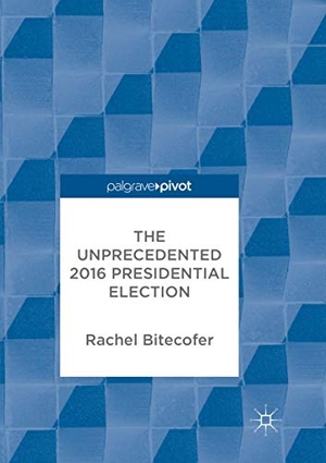 Bitecofer, Rachel. The Unprecedented 2016 Presidential Election. Springer International Publishing, 2018.