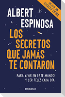 Los secretos que jamás te contaron : para vivir en este mundo y ser feliz cada día