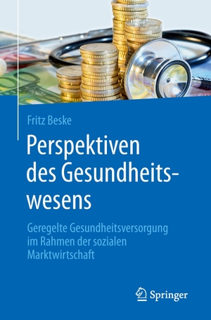 Beske, Fritz. Perspektiven des Gesundheitswesens - Geregelte Gesundheitsversorgung im Rahmen der sozialen Marktwirtschaft. Springer Berlin Heidelberg, 2015.