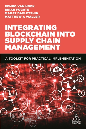 Waller, Matthew A / Hoek, Remko Van et al. Integrating Blockchain Into Supply Chain Management - A Toolkit for Practical Implementation. Kogan Page, 2019.
