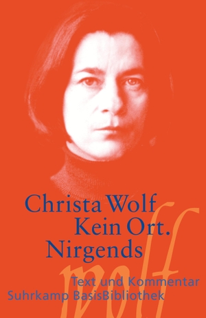 Wolf, Christa. Kein Ort. Nirgends. Suhrkamp Verlag AG, 2006.