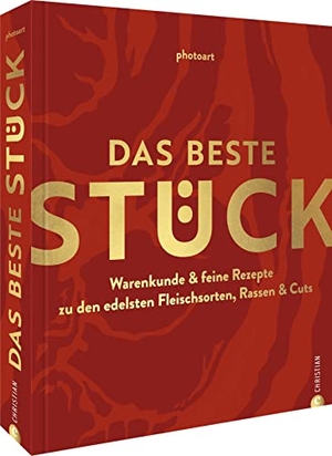Photoart. Das beste Stück - Warenkunde & feine Rezepte zu den edelsten Fleischsorten, Rassen & Cuts. Christian Verlag GmbH, 2022.