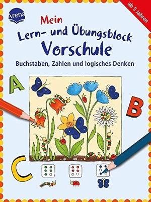 Barnhusen, Friederike. Buchstaben, Zahlen und logisches Denken - Mein Lern- und Übungsblock für die Vorschule:. Arena Verlag GmbH, 2018.