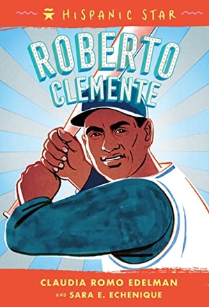Edelman, Claudia Romo / Sara E Echenique. Hispanic Star: Roberto Clemente. Roaring Brook Press, 2022.