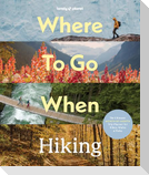 Lonely Planet Where To Go When: Hiking