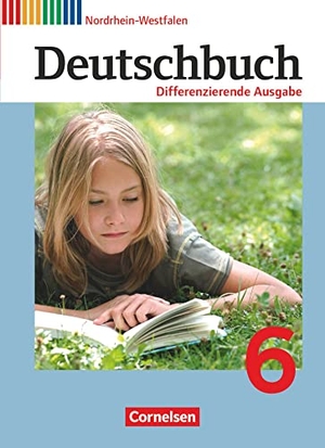 Biegler, Alexandra / Chatzistamatiou, Julie et al. Deutschbuch 6. Schuljahr - Schülerbuch. Differenzierende Ausgabe Nordrhein-Westfalen. Cornelsen Verlag GmbH, 2012.