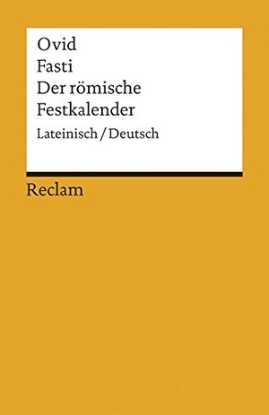 Ovid. Fasti / Der römische Festkalender - Lateinisch/Deutsch. Reclam Philipp Jun., 2014.