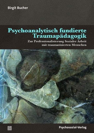 Bucher, Birgit. Psychoanalytisch fundierte Traumapädagogik - Zur Professionalisierung Sozialer Arbeit mit traumatisierten Menschen. Psychosozial Verlag GbR, 2026.